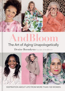 And Bloom The Art of Aging Unapologetically : Inspiration about life from more than 100 women-9781784727550