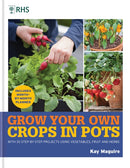 RHS Grow Your Own: Crops in Pots : with 30 step-by-step projects using vegetables, fruit and herbs-9781784728168