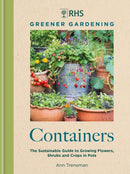 RHS Greener Gardening: Containers : the sustainable guide to growing flowers, shrubs and crops in pots-9781784729318