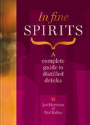 In Fine Spirits : A complete guide to distilled drinks including gin, whisky, rum, tequila, vodka and more-9781784729387