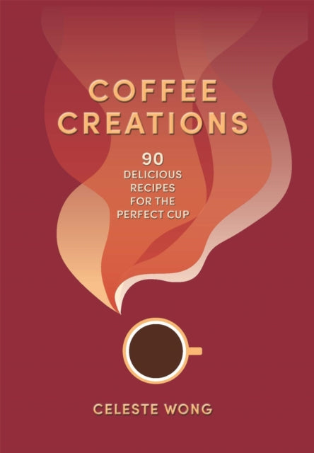Coffee Creations : 90 delicious recipes for the perfect cup-9781784729615