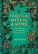 Tequila, Mezcal & More : Discover, sip & mix the best agave spirits-9781784729769