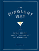 The Mixology Way : A coffee table cocktail book of classic cocktail recipes, the perfect gift for cocktail lovers-9781784729806