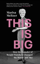 This is Big : How the Founder of Weight Watchers Changed the World (and Me)-9781784742393
