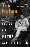 True Nature : The Lives of Peter Matthiessen-9781784743017