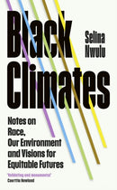 Black Climates : Notes on Race, Our Environment, and Visions for Equitable Futures-9781784744885