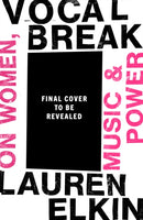 Vocal Break : On Women, Music and Power-9781784745271