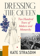 Dressing the Queen : Two Hundred Years of Makers and Monarchy-9781784745332