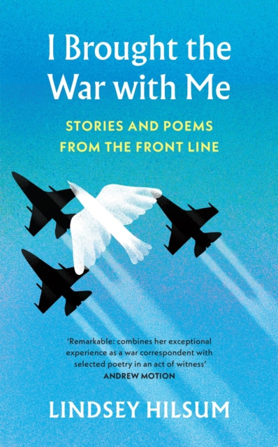 I Brought the War with Me : Stories and Poems from the Front Line by Lindsey Hilsum