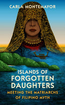 Islands of Forgotten Daughters : Meeting the Matriarchs of Filipino Myth-9781784745622