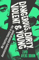 Dangerous, Dirty, Violent and Young : My Fugitive Family in the Revolutionary Underground-9781784745783