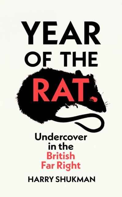 Year of the Rat : Undercover in the British Far Right-9781784746056
