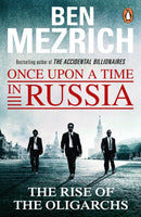 Once Upon a Time in Russia : The Rise of the Oligarchs and the Greatest Wealth in History-9781784750008
