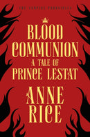 Blood Communion : A Tale of Prince Lestat (The Vampire Chronicles 13)-9781784758813
