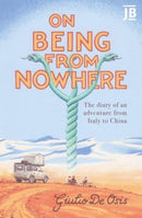 On Being from Nowhere : The diary of an adventure from Italy to China-9781784779801
