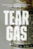 Tear Gas : From the Battlefields of World War I to the Streets of Today-9781784780265