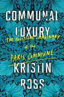 Communal Luxury : The Political Imaginary of the Paris Commune-9781784780548