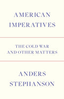 American Imperatives : The Cold War and Other Matters-9781784780562