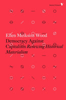Democracy Against Capitalism : Renewing Historical Materialism-9781784782443