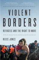 Violent Borders : Refugees and the Right to Move-9781784784744