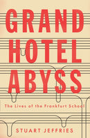 Grand Hotel Abyss : The Lives of the Frankfurt School-9781784785697