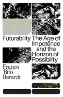 Futurability : The Age of Impotence and the Horizon of Possibility-9781784787448