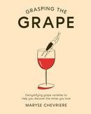 Grasping the Grape : Demystifying Grape Varieties to Help You Discover the Wines You Love-9781784882488