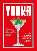 Vodka: Shake, Muddle, Stir : Over 40 of the Best Cocktails for Vodka Lovers-9781784882495