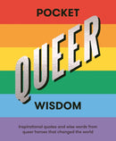 Pocket Queer Wisdom : Inspirational Quotes and Wise Words From Queer Heroes Who Changed the World-9781784882853