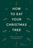 How to Eat Your Christmas Tree : Delicious, Innovative Recipes for Cooking with Trees-9781784883713