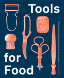 Tools for Food : The Objects that Influence How and What We Eat-9781784884048