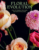 Floral Evolution : Over 20 Displays That Make the Most Of Every Stem-9781784884369