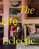 The Life Eclectic : Brilliantly Unique Interior Designs from Around the World-9781784884444