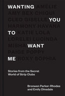 Wanting You to Want Me : Stories from the Secret World of Strip Clubs-9781784884666