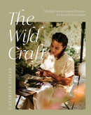 The Wild Craft : Mindful, Nature-Inspired Projects for You and Your Home-9781784884932