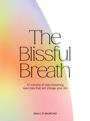 The Blissful Breath : 10 Minutes of Daily Breathing Exercises That Will Change Your Life-9781784885304