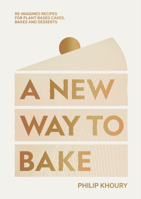 A New Way to Bake : Re-imagined Recipes for Plant-based Cakes, Bakes and Desserts-9781784885922