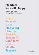 Meditate Yourself Happy : Change Your Mood with 10 Minutes of Daily Meditation-9781784886073