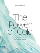 The Power of Cold : How to Embrace the Cold and Change Your Life-9781784886356