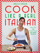 Cook Like a Real Italian : Super Sexy and Simple Recipes from Cooking with Bello-9781784887445