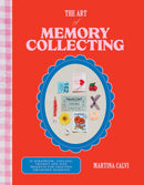 The Art of Memory Collecting : 15 Scrapbook, Collage, Trinket and Zine Projects For Crafting Treasured Moments-9781784887773