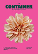 The Container Gardening Handbook : A Beginner's Guide to Growing Flowers in Pots-9781784887957