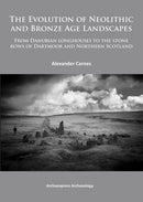 The Evolution of Neolithic and Bronze Age Landscapes : from Danubian Longhouses to the Stone Rows of Dartmoor and Northern Scotland-9781784910006