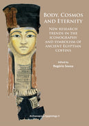 Body, Cosmos and Eternity : New Trends of Research on Iconography and Symbolism of Ancient Egyptian Coffins-9781784910020