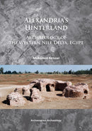 Alexandria's Hinterland : Archaeology of the Western Nile Delta, Egypt-9781784910143