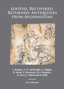 Looted, Recovered, Returned: Antiquities from Afghanistan : A detailed scientific and conservation record of a group of ivory and bone furniture overlays excavated at Begram, stolen from the National-9781784910167