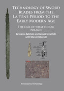Technology of Sword Blades from the La Tene Period to the Early Modern Age : The case of what is now Poland-9781784910280