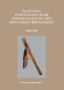 Agyptens wirtschaftliche Grundlagen in der mittleren Bronzezeit-9781784910303