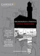 Archeologia a Firenze: Citta e Territorio : Atti del Workshop. Firenze, 12-13 Aprile 2013-9781784910587