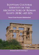 Egyptian Cultural Identity in the Architecture of Roman Egypt (30 BC-AD 325)-9781784910648